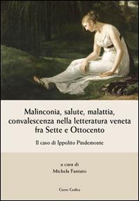 Malinconia, salute, malattia, convalescenza nella letteratura veneta fra Sette e Ottocento. Il caso di Ippolito Pindemonte - copertina