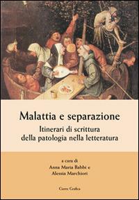 Malattia e separazione. Itinerari di scrittura della patologia nella letteratura - copertina