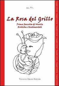 La rosa del grillo. 1ª raccolta di novelle erotiche e sentimentali - copertina