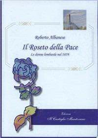 Il roseto della pace. Le donne lombarde nel 1859 - Roberto Albanese - copertina