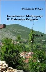La scienza e Medjugorje. Vol. 2: Il dossier Frigerio.