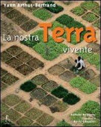 La nostra Terra vivente. Ediz. illustrata - Yann Arthus-Bertrand,Isabelle DeLannoy - copertina