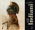 Gli indiani. Acquerelli di Karl Bodmer. Ediz. illustrata
