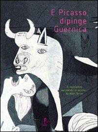 E Picasso dipinge Guernica. Ediz. illustrata - Alain Serres - copertina