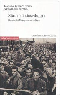 Stato e sottosviluppo. Il caso del Mezzogiorno italiano - Luciano Ferrari Bravo,Alessandro Serafini - copertina