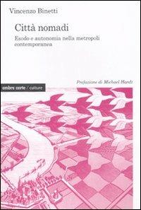 Città nomadi. Esodo e autonomia nella metropoli contemporanea - Vincenzo Binetti - copertina