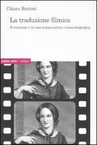 La traduzione filmica. Il romanzo e la sua trasposizione cinematografica - Chiara Battisti - copertina