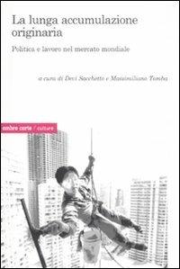 La lunga accumulazione originaria. Politica e lavoro nel mercato mondiale - copertina