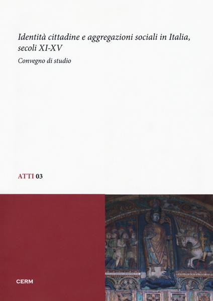 Identità cittadine e aggregazioni sociali in Italia, secoli XI-XV. Atti del Convegno di studio (Trieste, 28-30 giugno 2010) - copertina