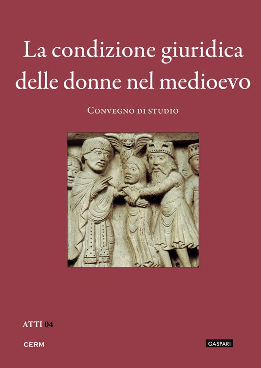 La condizione giuridica delle donne nel Medioevo. Convegno di studio (Trieste, 23 novembre 2010) - copertina