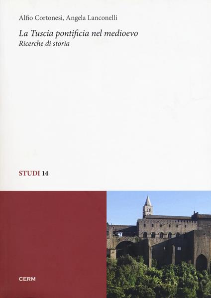 La Tuscia pontificia nel Medioevo. Ricerche di storia - Alfio Cortonesi,Angela Lanconelli - copertina