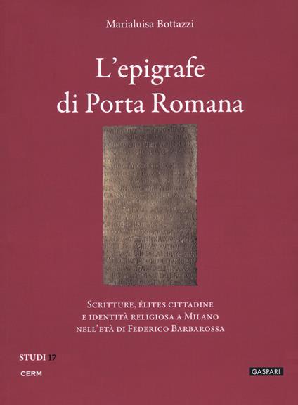 L' epigrafe e i bassorilievi di Porta Romana - Marialuisa Bottazzi - copertina
