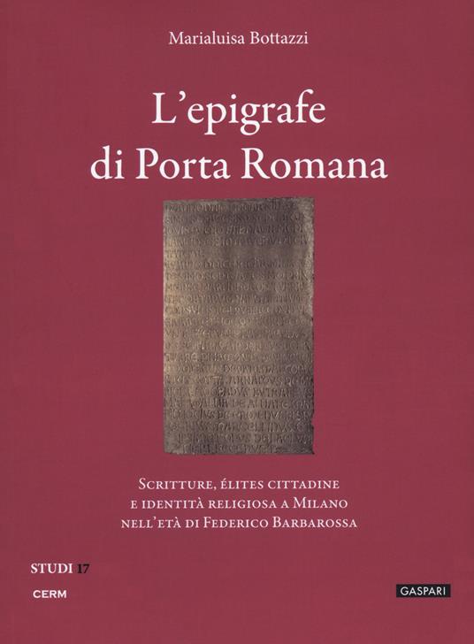 L' epigrafe e i bassorilievi di Porta Romana - Marialuisa Bottazzi - copertina
