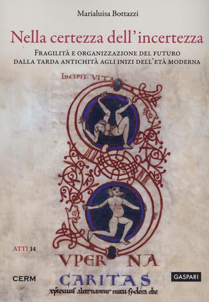 Nella certezza dell'incertezza. Fragilità e organizzazione del futuro dalla tarda antichità agli inizi dell’età moderna - Marialuisa Bottazzi - copertina