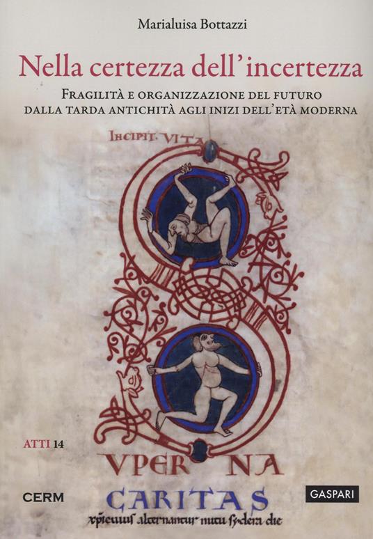 Nella certezza dell'incertezza. Fragilità e organizzazione del futuro dalla tarda antichità agli inizi dell’età moderna - Marialuisa Bottazzi - copertina