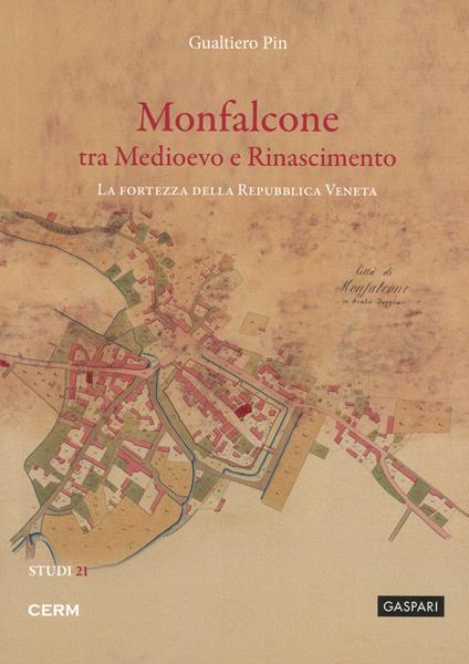 Monfalcone tra Medioevo e Rinascimento. La fortezza della Repubblica Veneta - Gualtiero Pin - copertina