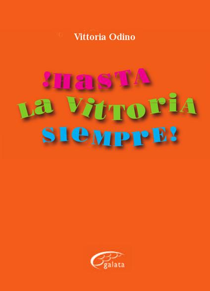 !Hasta la vittoria siempre! - Vittoria Odino - copertina