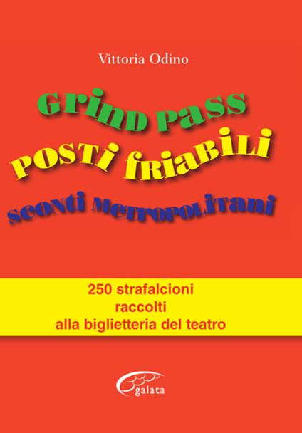 Grind Pass, posti friabili, sconti metropolitani. 250 strafalcioni raccolti alla biglietteria del teatro - Vittoria Odino - copertina