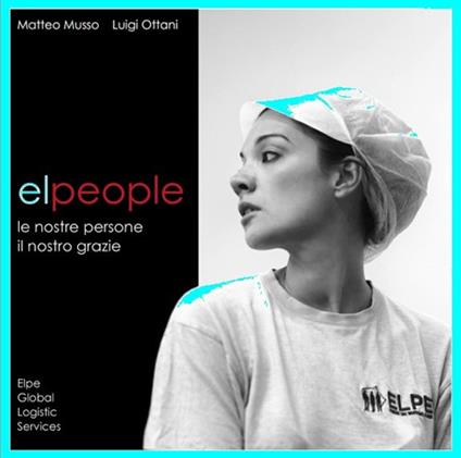 Elpeople. Le nostre persone il nostro grazie - Matteo Musso,Luigi Ottani - copertina