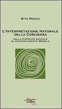 L'interpetazione naturale della coscienza dalla capacità mentale al comportamento morale - Rita Rocco - copertina