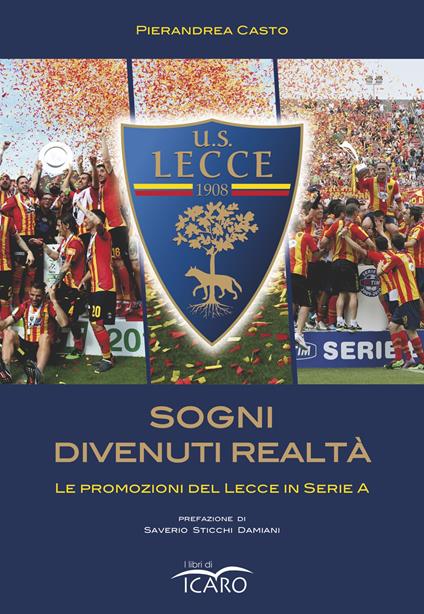 Sogni divenuti realtà. Le promozioni del Lecce in serie A - Pierandrea Casto - copertina