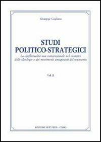 Studi politico-strategici. La conflittualità non convenzionale nel conesto delle ideologie e dei movimenti antagonisti del Novecento. Vol. 2 - Giuseppe Gagliano - copertina