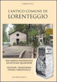 L' antico comune di Lorenteggio. Dal borgo medioevale all'attuale quartiere. Vicende, tradizioni, storie, personaggi - Gabriele Pagani - copertina