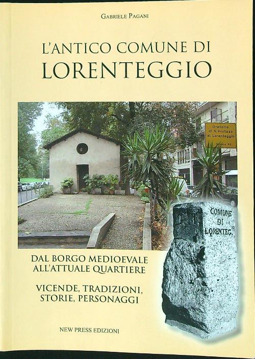 L'antico comune di Lorenteggio. Dal borgo medioevale all'attuale quartiere. Vicende, tradizioni, storie, personaggi