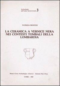 La ceramica a vernice nera nei contesti tombali della Lombardia - Patrizia Frontini - copertina