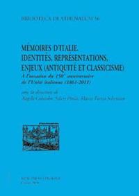 Mémoire d'Italie. Identités, représentations, enjeux (antiquité et classicisme). À l'occasion du 150 anniversaire de l'unité italienne (1861-2011). Ediz. italiana - Angelo Colombo,Sylvie Pittia,M. Teresa Schettino - copertina