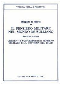 Il pensiero militare nel mondo musulmano. Credenti e non credenti. Il pensiero militare e la dottrina del jihad - Valeria Fiorani Piacentini - copertina