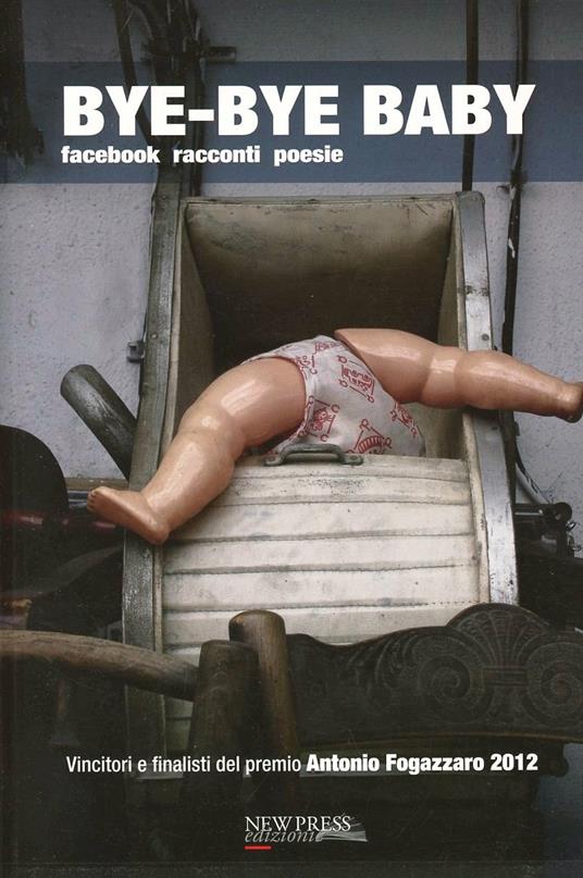 Bye bye baby. Facebook racconti poesie. Premio Antonio Fogazzaro 2012 - copertina