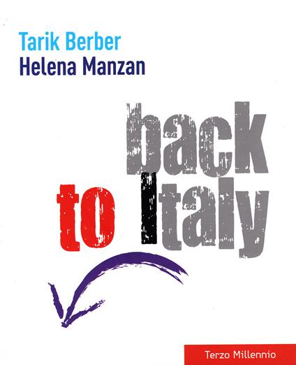 Back to Italy. Ediz. italiana e inglese - Tarik Berber,Helena Manzan - copertina