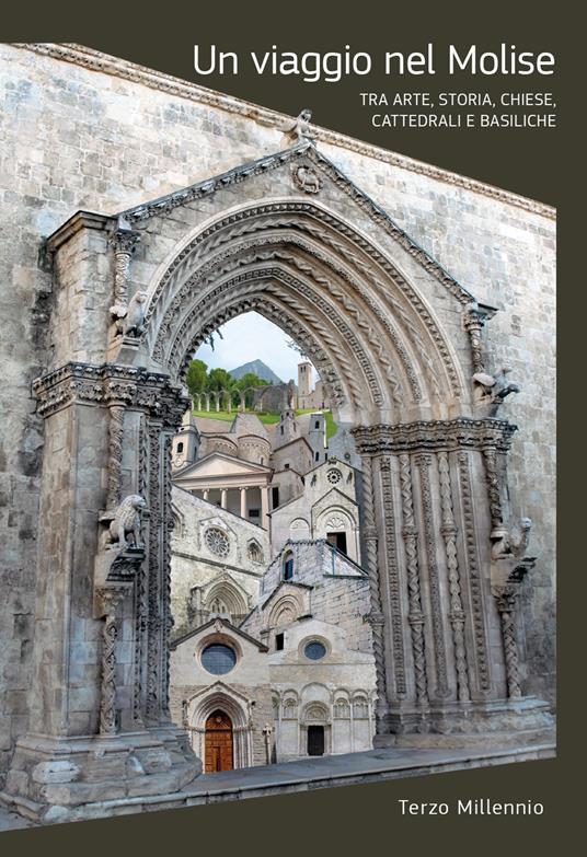 Un viaggio nel Molise. Tra arte, storia chiese, cattedrali e basiliche. Ediz. illustrata - copertina