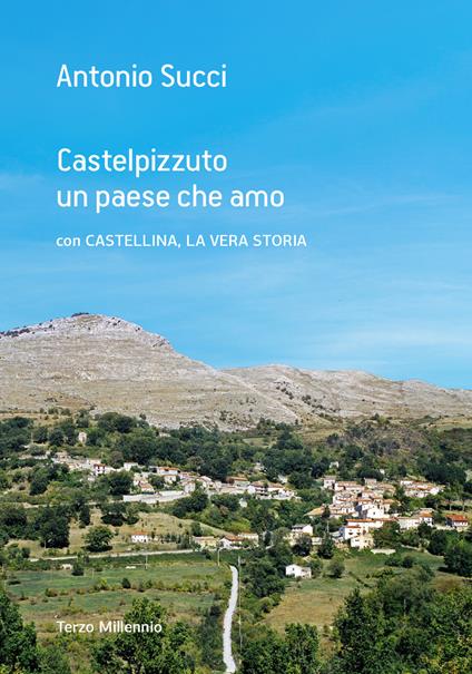 Castelpizzuto un paese che amo con Castellina, la vera storia - Antonio Succi - copertina