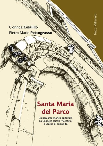 Santa Maria del Parco in Boiano. Un percorso storico-culturale: da Cappella laicale «ricettizia» a Chiesa di comunità - Clorinda Colalillo,Pietro Mario Pettograsso - copertina