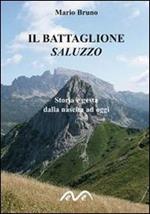 Il battaglione Saluzzo. Storia e gesta dalla nascita ad oggi