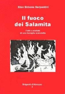 Libro Il fuoco dei Salamita. Fatti e misfatti di una famiglia maledetta Elso Simone Serpentini