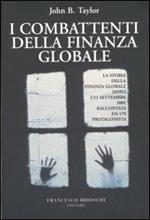 I combattenti della finanza globale. La storia della finanza globale dopo l'11 settembre raccontata da un protagonista