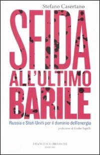 Sfida all'ultimo barile. Russia e Stati Uniti per il dominio dell'energia - Stefano Casertano - copertina