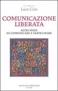 Comunicazione liberata. Altri modi di comunicare e partecipare - copertina