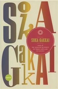 Soka Gakkai. Storia di tre maestri buddisti che hanno realizzato un sogno - copertina