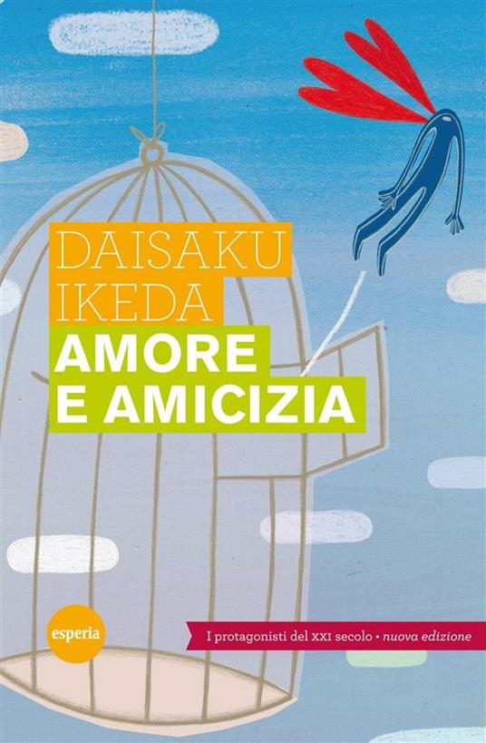 Amore e amicizia. I protagonisti del XXI secolo - Daisaku Ikeda - ebook