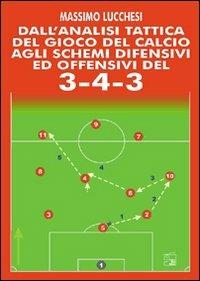Dall'analisi tattica del gioco del calcio agli schemi difensivi e offensivi del 3-4-3. Con DVD - Massimo Lucchesi - copertina