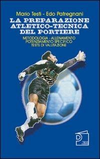 La preparazione atletico-tecnica del portiere. Con DVD - Mario Testi,Edo Patregnani - copertina