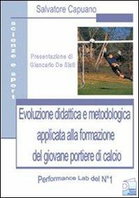 Evoluzione didattica e metodologia applicata alla formazione del giovane portiere di calcio - Salvatore Capuano - copertina
