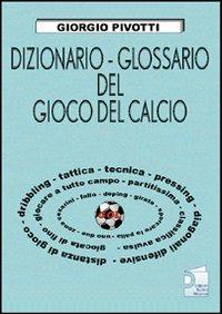 Dizionario-glossario del gioco del calcio - Giorgio Pivotti - copertina