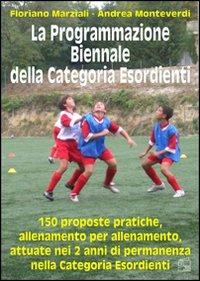 La programmazione biennale della categoria esordienti. 150 sedute di allenamento - Floriano Marziali,Andrea Monteverdi - copertina