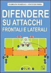 Difendere su attacchi frontali e laterali - Floriano Marziali,Vincenzo Mora - copertina
