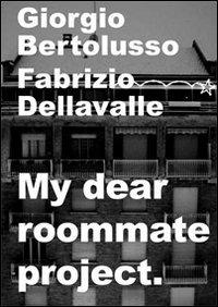 My dear rommate project - Giorgio Bertolusso,Fabrizio Dellavalle - copertina